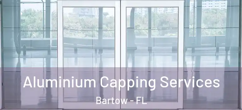 Aluminium Capping Services Bartow - FL