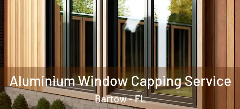 Aluminium Window Capping Service Bartow - FL