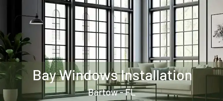 Bay Windows Installation Bartow - FL