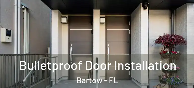 Bulletproof Door Installation Bartow - FL