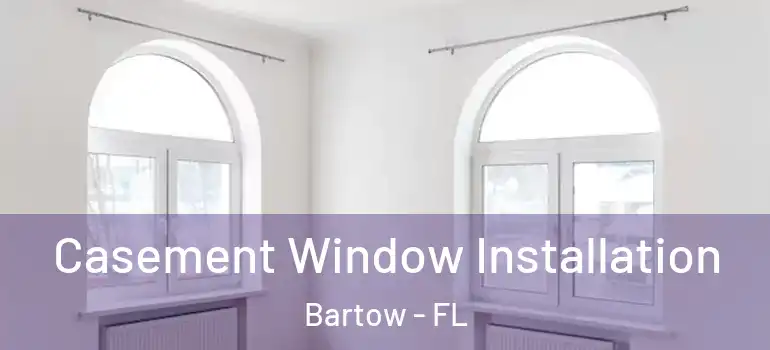 Casement Window Installation Bartow - FL