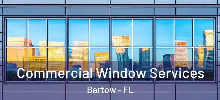 Commercial Window Services Bartow - FL