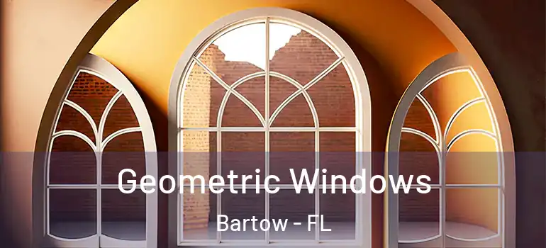 Geometric Windows Bartow - FL