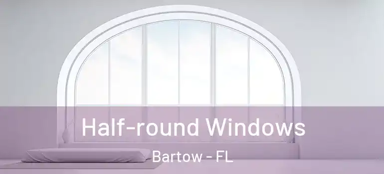 Half-round Windows Bartow - FL