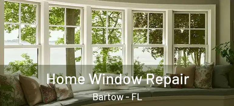 Home Window Repair Bartow - FL