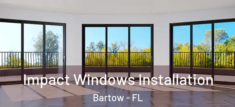 Impact Windows Installation Bartow - FL