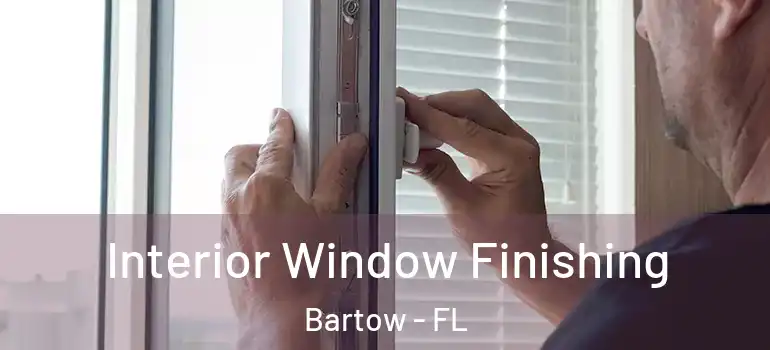 Interior Window Finishing Bartow - FL