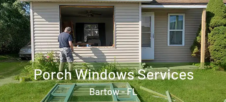Porch Windows Services Bartow - FL