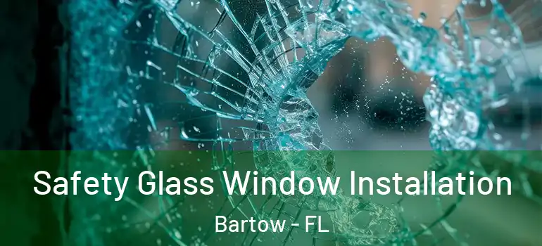Safety Glass Window Installation Bartow - FL