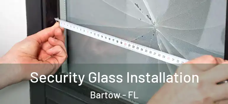 Security Glass Installation Bartow - FL