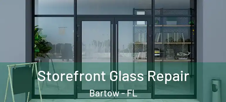 Storefront Glass Repair Bartow - FL