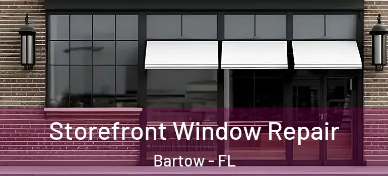 Storefront Window Repair Bartow - FL