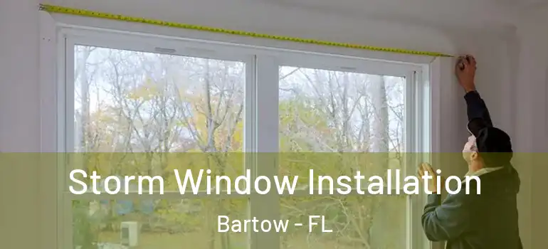 Storm Window Installation Bartow - FL