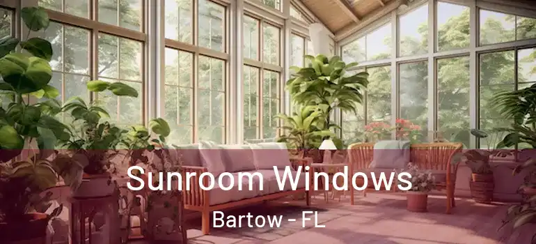 Sunroom Windows Bartow - FL