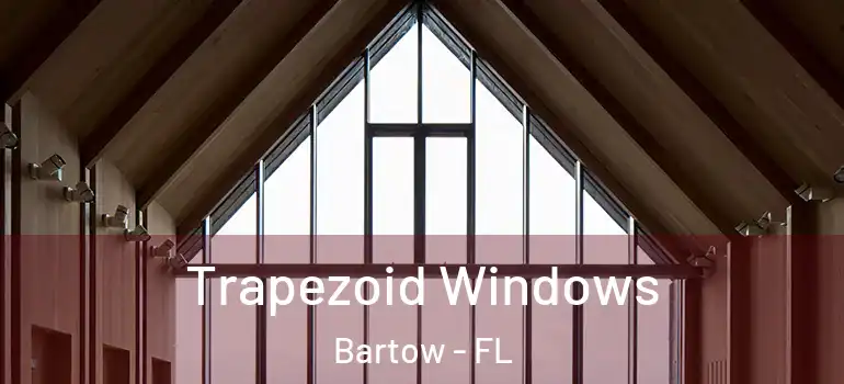 Trapezoid Windows Bartow - FL