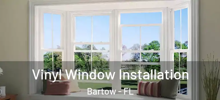 Vinyl Window Installation Bartow - FL