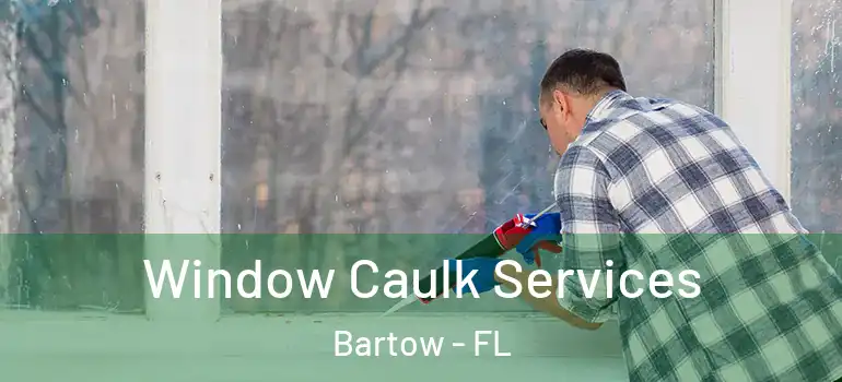 Window Caulk Services Bartow - FL