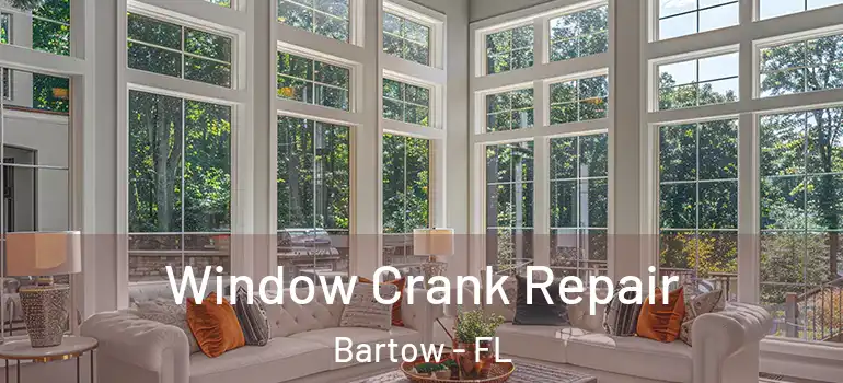 Window Crank Repair Bartow - FL