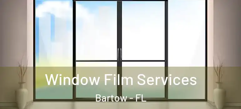 Window Film Services Bartow - FL