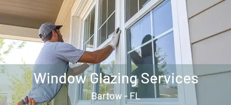 Window Glazing Services Bartow - FL