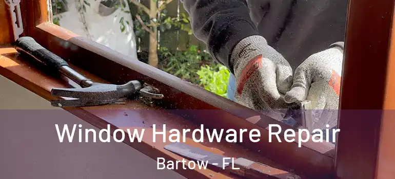 Window Hardware Repair Bartow - FL