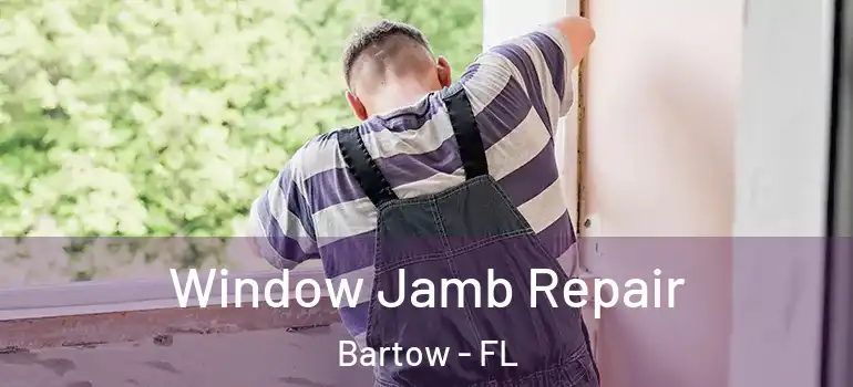 Window Jamb Repair Bartow - FL