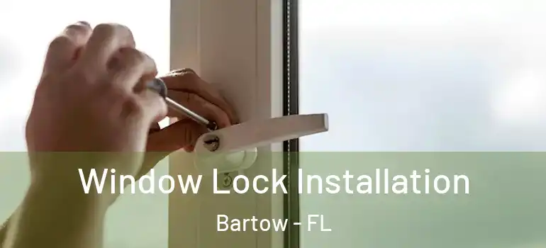 Window Lock Installation Bartow - FL