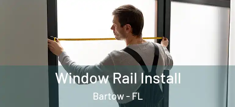 Window Rail Install Bartow - FL